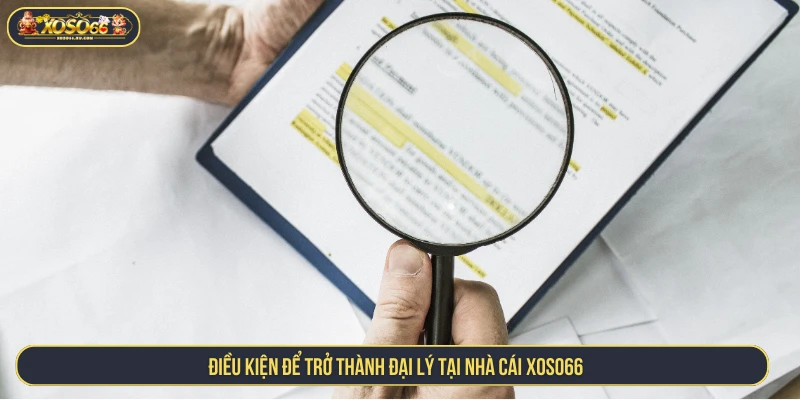 Điều kiện để trở thành đại lý tại nhà cái XOSO66