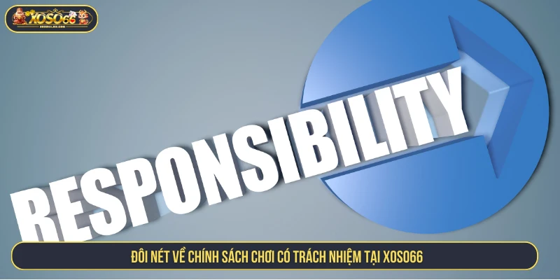 Đôi nét về chính sách chơi có trách nhiệm tại XOSO66