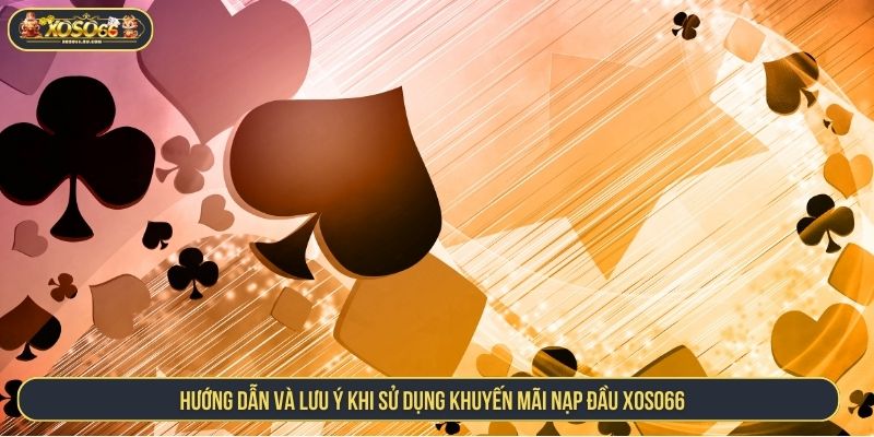 Hướng dẫn và lưu ý khi sử dụng khuyến mãi nạp đầu XOSO66