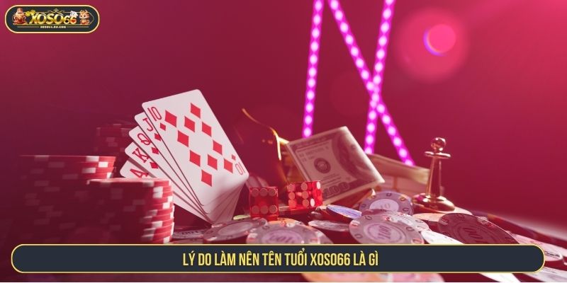 Lý do làm nên tên tuổi XOSO66 là gì