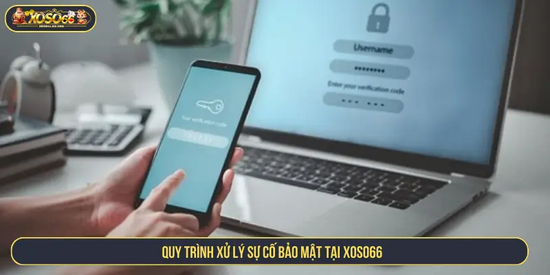 Quy trình xử lý sự cố bảo mật tại XOSO66