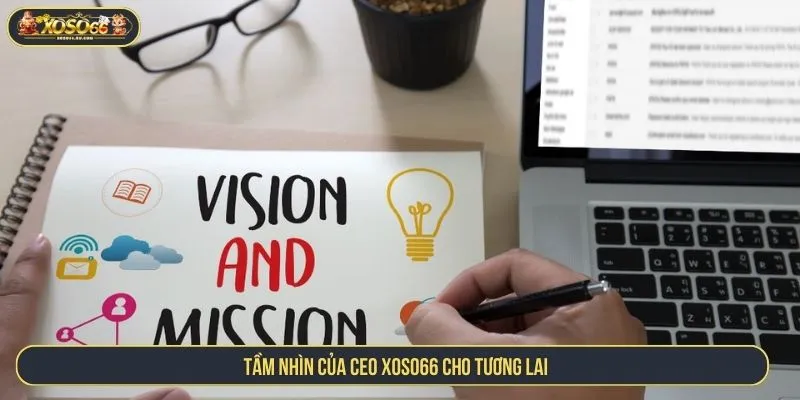 Tầm nhìn của CEO XOSO66 cho tương lai