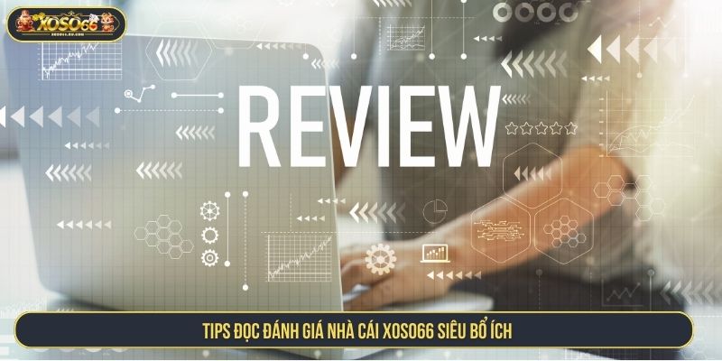 Tips đọc đánh giá nhà cái XOSO66 siêu bổ ích