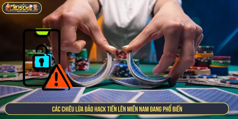Lật Tẩy Các Chiêu Hack Tiến Lên Miền Nam Lừa Đảo Các chiêu lừa đảo hack tiến lên miền nam đang phổ biến