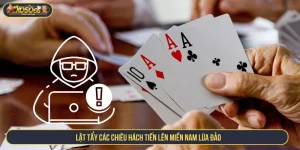 Lật Tẩy Các Chiêu Hách Tiến Lên Miền Nam Lừa Đảo